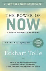 The Power of Now: A Guide to Spiritual Enlightenment – Ekhart Tolle