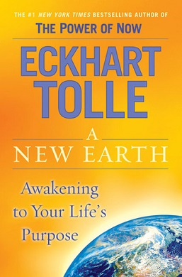A New Earth: Awakening to Your Life’s Purpose – Eckhart Tolle