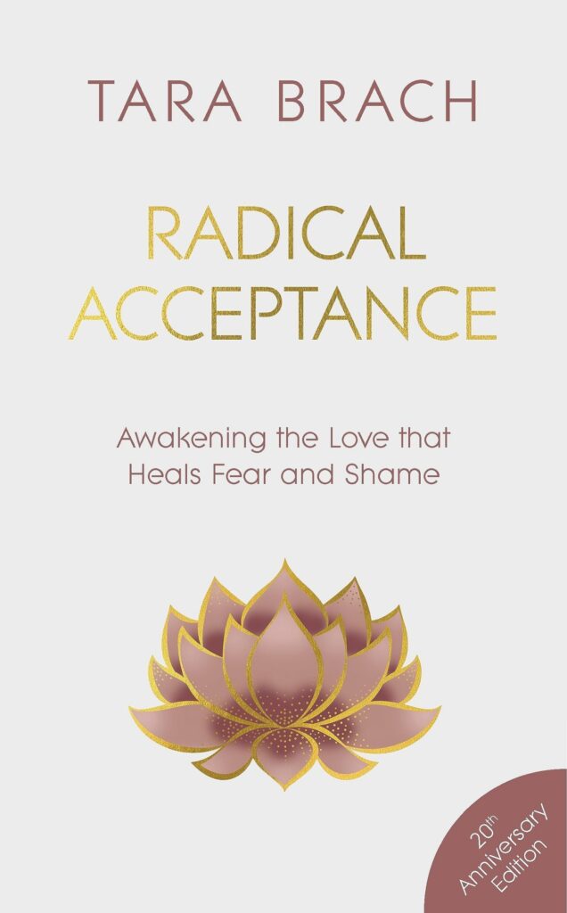 Radical Acceptance: Awakening the Love That Heals Fear and Shame