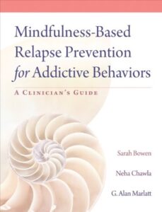 Mindfulness-Based Relapse Prevention for Addictive Behaviors: A Clinician’s Guide