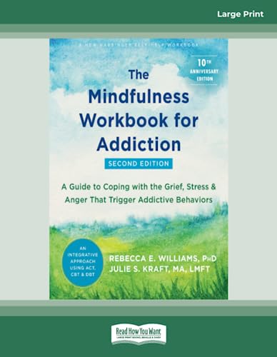 The Mindfulness Workbook for Addiction: A Guide to Coping with the Grief, Stress, and Anger that Trigger Addictive Behaviors