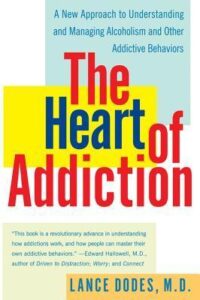 The Heart of Addiction: A New Approach to Understanding and Managing Alcoholism and Other Addictive Behaviors