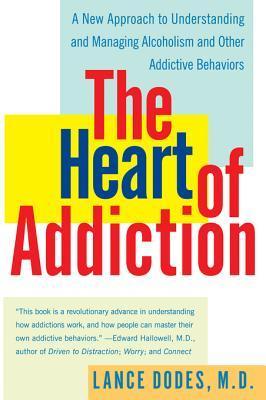 The Heart of Addiction: A New Approach to Understanding and Managing Alcoholism and Other Addictive Behaviors