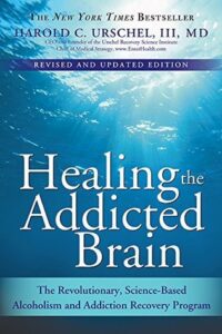 Healing the Addicted Brain: The Revolutionary, Science‑Based Alcoholism and Addiction Recovery Program