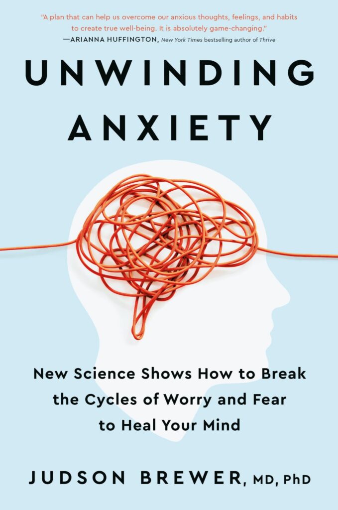 Unwinding Anxiety: New Science Shows How to Break the Cycles of Worry and Fear and Heal Your Brain