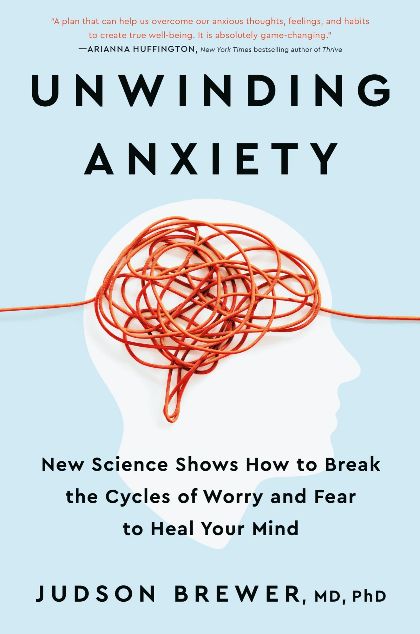 Unwinding Anxiety: New Science Shows How to Break the Cycles of Worry and Fear and Heal Your Brain