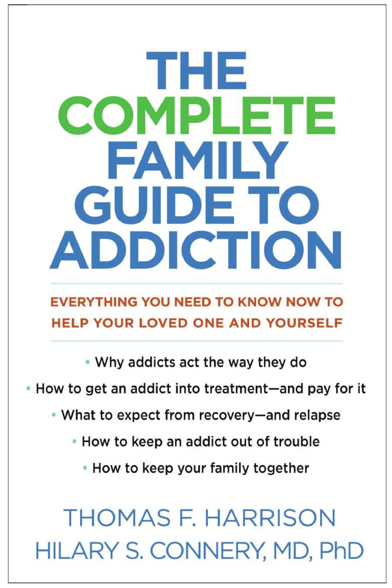 The Complete Family Guide to Addiction: Everything You Need to Know Now to Help Your Loved One and Yourself